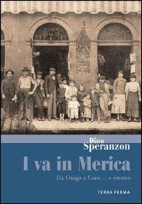 I va in Merica. Da Onigo a Caen... e ritorno - Dino Speranzon - copertina