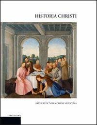 Historia Christi. Arte e fede nella Chiesa vicentina. Catalogo della mostra (Vicenza, 23 aprile-3 agosto 2008). Ediz. illustrata - copertina