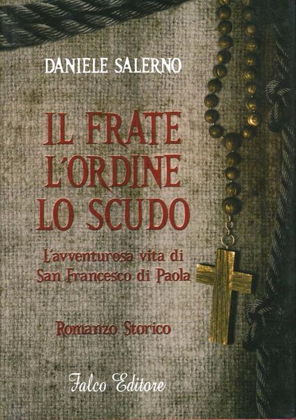 Il frate, l'ordine, lo scudo. L'avventurosa vita di San Francesco di Paola - Daniele Salerno - copertina