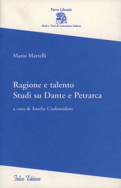 Ragione e talento. Studi su Dante e Petrarca - Mario Martelli - copertina