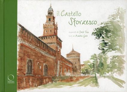 Il castello sforzesco. Ediz. illustrata - Jack Tow,Amélie Galé - copertina