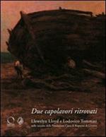 Due capolavori ritrovati. Llewelyn Lloyd e Lodovico Tommasi nelle raccolte della Fondazione della Cassa di Risparmi di Livorno. Ediz. illustrata