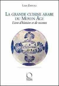 La grande cuisine arabe du Moyen Age - Lilia Zaouali - copertina