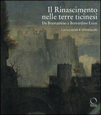 Il Rinascimento nelle terre ticinesi. Da Bramantino a Bernardino Luini. Catalogo e itinerari - copertina