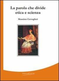 La parola che divide etica e scienza - Massimo Cerveglieri - copertina