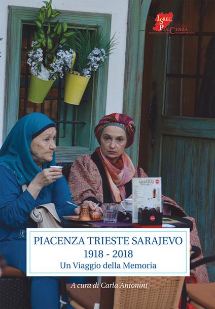 Piacenza Trieste Sarajevo 1918-2018. Un viaggio della memoria - copertina