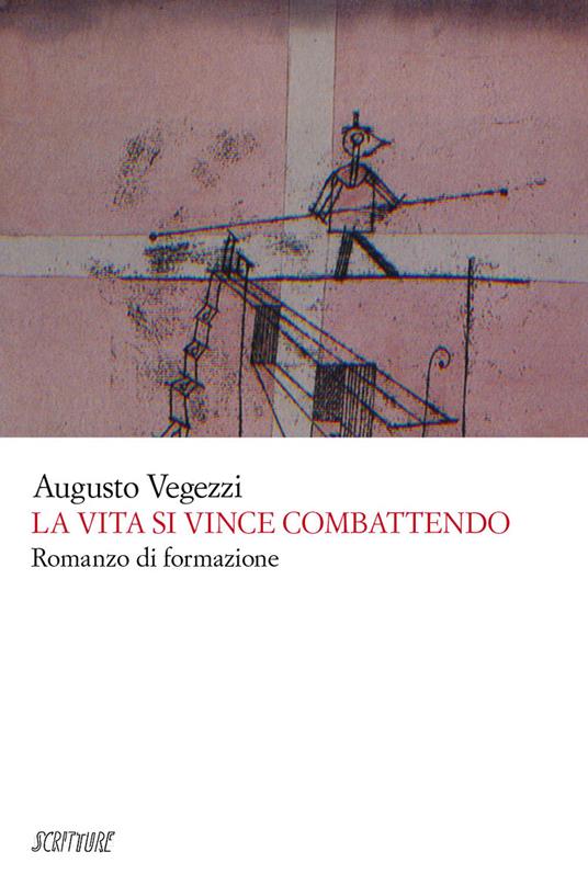 La vita si vince combattendo - Augusto Vegezzi - copertina