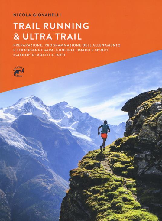 Trail running & ultra trail. Preparazione, programmazione dell'allenamento e strategia di gara. Consigli pratici e spunti scientifici adatti a tutti - Nicola Giovanelli - copertina