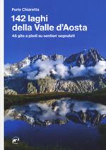 142 laghi della Valle d'Aosta. 48 gite a piedi su sentieri segnalati