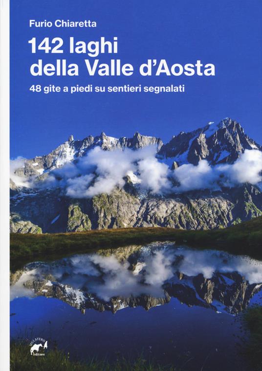 142 laghi della Valle d'Aosta. 48 gite a piedi su sentieri segnalati - Furio Chiaretta - copertina