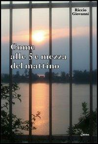 Come alle 5 e mezza del mattino - Giovanni Riccio - copertina