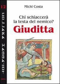 Chi schiaccerà la testa del nemico? Giuditta - Michi Costa - copertina