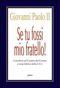 Se tu fossi mio fratello! Catechesi sul Cantico dei Cantici e testo biblico della CEI - Giovanni Paolo II - copertina