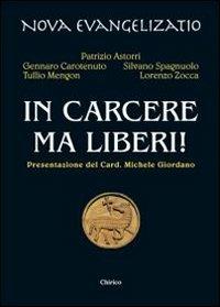 In carcere ma liberi! - Patrizio Astorri,Gennaro Carotenuto,Silvano Spagnuolo - copertina