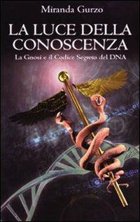 La luce della conoscenza. La gnosi e il codice segreto del DNA - Miranda Gurzo - copertina