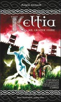 Keltia. Sul grande fiume - Angela Generali - copertina