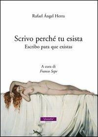 Scrivo perché tu esista-Escribo para que existas. Ediz. bilingue - Rafael Angel Herra - copertina