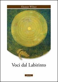 Voci dal labirinto - Eleanor Wilner - copertina