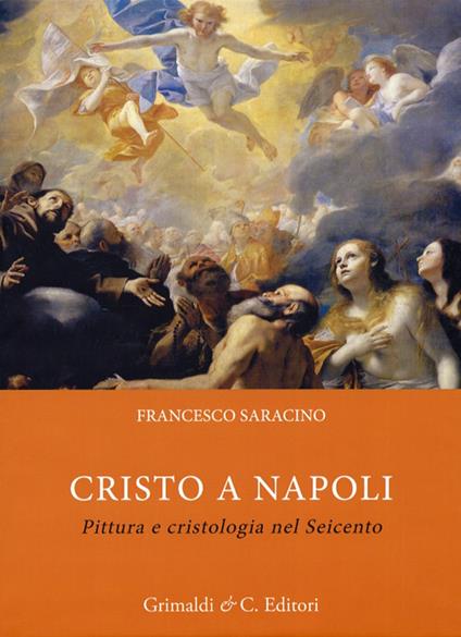 Cristo a Napoli. Pittura e cristologia nel Seicento - Francesco Saracino - copertina