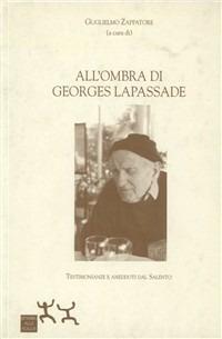 All'ombra di Georges Lapassade. Testimonianze e anedotti dal Salento - Guglielmo Zappatore,Pietro Fumarola,Vito A. D'Armento - copertina