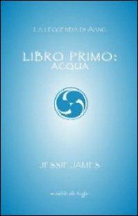 Libro primo. Acqua - Jessie James - copertina