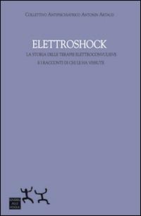 Elettroshock. La storia delle terapie elettroconvulsive e i racconti di chi le ha vissute - copertina