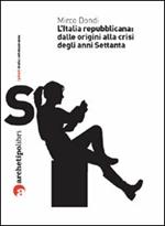 L' Italia repubblicana: dalle origini alla crisi degli anni Settanta