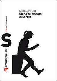 Storia dei fascismi in Europa - Matteo Pasetti - copertina