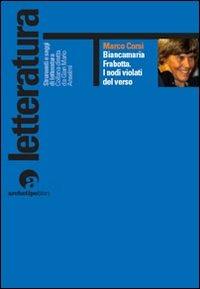 Biancamaria Frabotta. I nodi violati del verso. Con uno scritto di maria Carla Papini - Marco Corsi - copertina