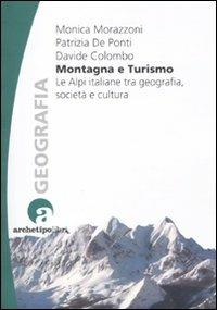 Montagna e turismo. Le Alpi italiane tra geografia, società e cultura - Monica Morazzoni,Patrizia De Ponti,Davide Colombo - copertina