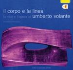 Il corpo e la linea. La vita e l'opera di Umberto Volante