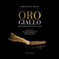 Oro giallo. Farina di mais: dalla polenta al gelato - Francesca Negri - copertina