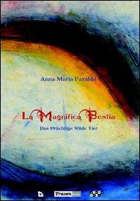 La magnifica bestia-Das prächtige wilde Tier. Ediz. bilingue - Anna Maria Farabbi - copertina