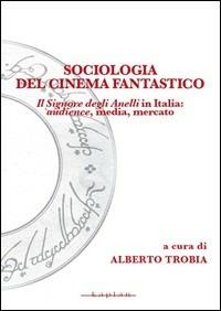 Sociologia del cinema fantastico. Il signore degli anelli in Italia. Audience, media, mercato - copertina