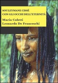 Souleymane Cissé. Con gli occhi dell'eternità - Maria Coletti,Leonardo De Franceschi - copertina