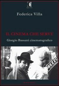 Il cinema che serve. Giorgio Bassani cinematografico - Federica Villa - copertina