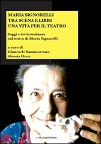 Maria Signorelli tra scena e libri. Una vita per il teatro. Saggi e testimonianze sul teatro di Maria Signorelli - copertina