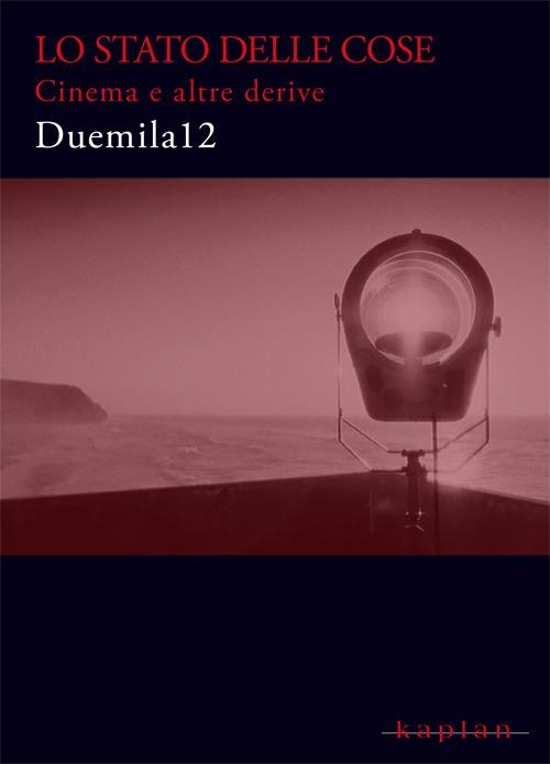 Lo stato delle cose. Cinema e altre derive Duemila12 - copertina