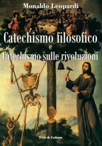 Catechismo filosofico e catechismo sulle rivoluzioni - Monaldo Leopardi - copertina