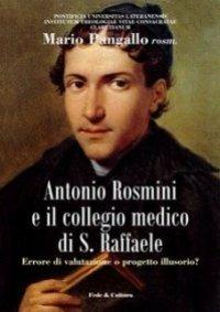 Antonio Rosmini e il collegio medico S. Raffaele. Errore di valutazione o progetto illusorio? - Mario Pangallo - copertina