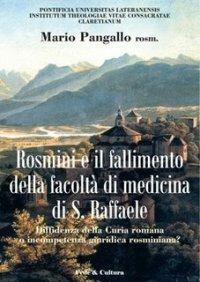 Antonio Rosmini e il fallimento della facoltà di medicina di S. Raffaele. Diffidenza della curia romana o incompetenza giuridica rosminiana? - Mario Pangallo - copertina