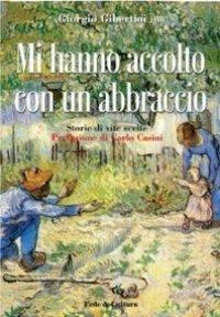 Mi hanno accolto con un abbraccio. Storie di vite scelte - Giorgio Gibertini - copertina