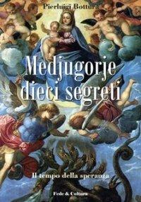 Medjugorje dieci segreti. Il tempo della speranza - Pierluigi Bottura - copertina