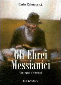 Gli Ebrei messianici. Un segno dei tempi - Carlo Colonna - Libro - Fede &  Cultura - Saggistica | IBS