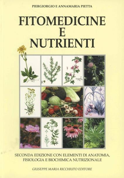 Fitomedicine e nutrienti. Con elementi di anatomia, fisiologia e biochimica nutrizionale - Piergiorgio Pietta,Annamaria Pietta - copertina