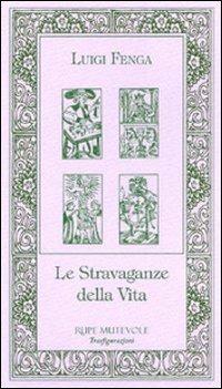 Le stravaganze della vita - Luigi Fenga - copertina