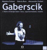 Gaberscik. Il teatro di Giorgio Gaber: testo, rappresentazione, modello. Con DVD - Massimo Puliani,Valeria Buss,Alessandro Forlani - copertina