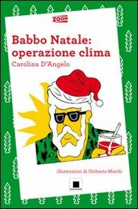 Babbo Natale: operazione clima - Carolina D'Angelo - Libro - Biancoenero -  | IBS