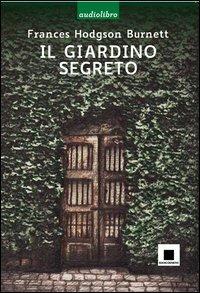 Il giardino segreto letto da Gabriella Bartolini. Con CD Audio - Frances Hodgson Burnett - copertina