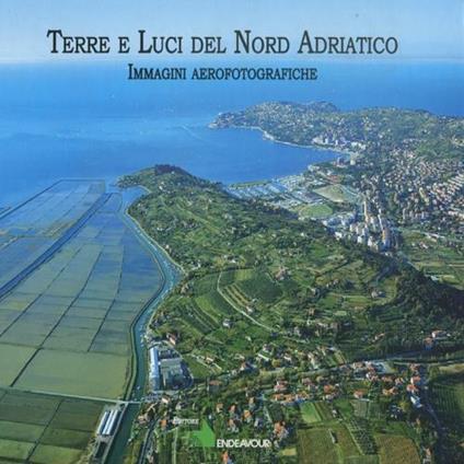 Terre e luci del nord Adriatico. Ediz. illustrata - Arturo Colamussi,Franco Panizon - copertina